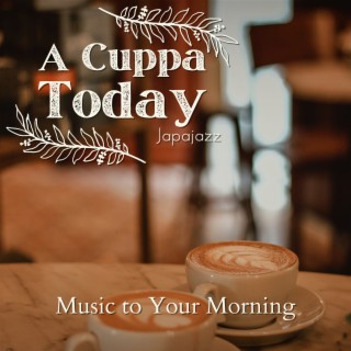 A Cuppa Today - Music to Your Morning