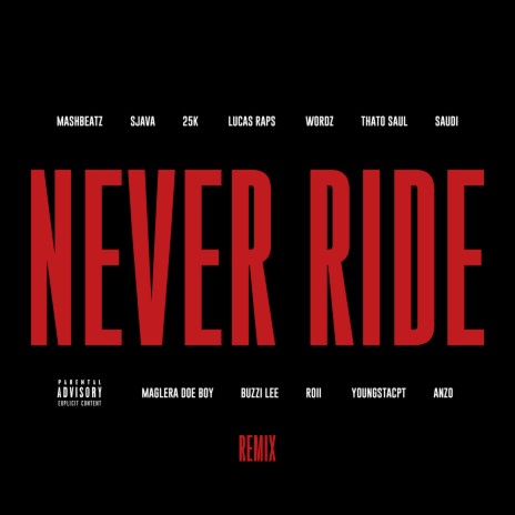 Never Ride (Remix) ft. Sjava, 25K, LucasRaps, Wordz & Thato Saul | Boomplay Music