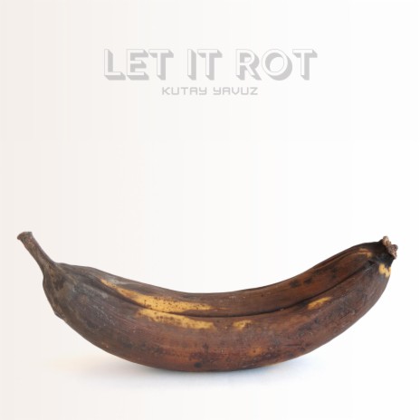 Let It Rot | Boomplay Music