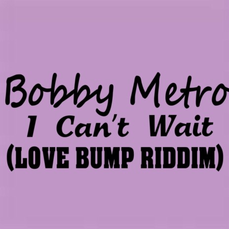 I Can't Wait(Love Bump Riddim) | Boomplay Music