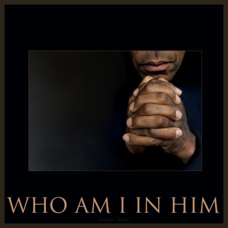 Who Am I In Him | Boomplay Music