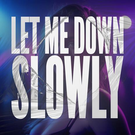 Let Me Down Slowly | Boomplay Music