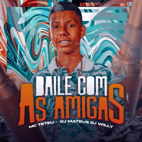 Baile Com as Amigas ft. DJ MATEUS & DJ WILLY | Boomplay Music