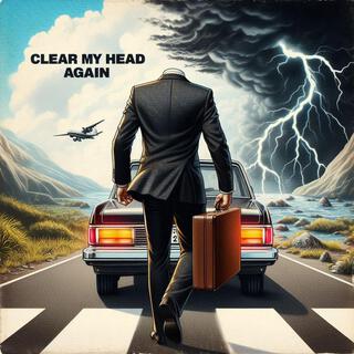 Clear My Head Again lyrics | Boomplay Music