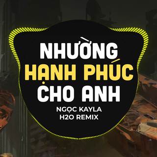 Nhường Hạnh Phúc Cho Anh (Remix)