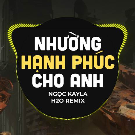 Nhường Hạnh Phúc Cho Anh (Remix) ft. Ngọc Kayla | Boomplay Music