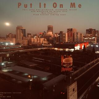 Put It On Me (Amapiano Version) lyrics | Boomplay Music