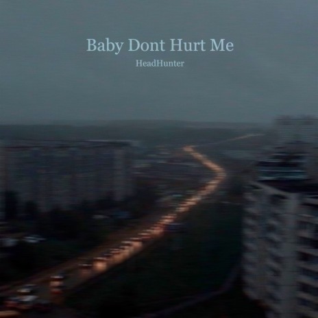 Baby Dont Hurt Me | Boomplay Music
