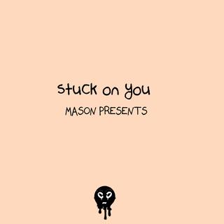 Stuck on you