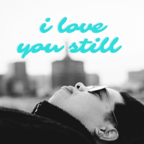 i love you still | Boomplay Music