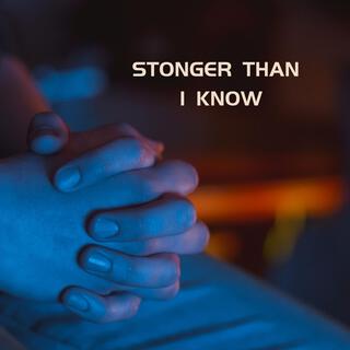 stronger than I know lyrics | Boomplay Music