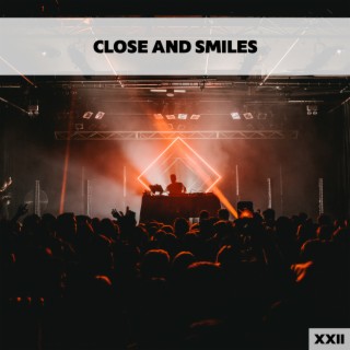 Close And Smiles XXII