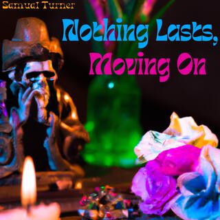 NOTHING LASTS, MOVING ON lyrics | Boomplay Music