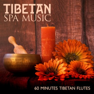 Tibetan Spa Music: 60 Minutes Tibetan Flutes & Drums, Bells & Bowls with New Age for Meditation, Massage, Yoga & Relaxation