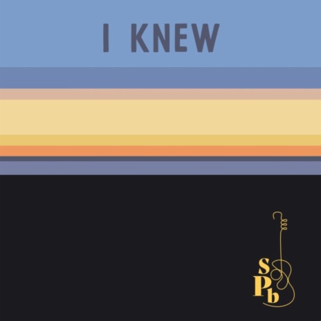 I Knew | Boomplay Music