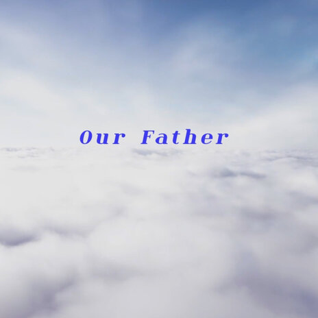 Our Father | Boomplay Music