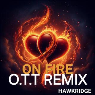 On fire (O.T.T Remix)