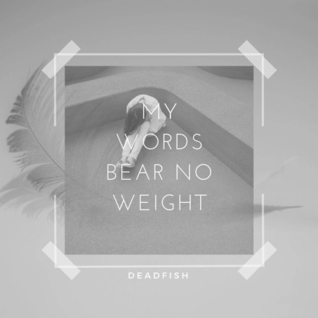 My Words Bear No Weight | Boomplay Music