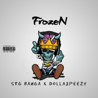 FrozeN (STG Banga x Dolla2peezy)