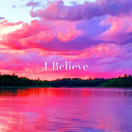 I Believe | Boomplay Music