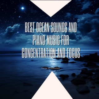 Best Ocean Sounds and Piano Music for Concentration and Focus