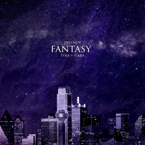 fantasy ft. Tyra + Tiara