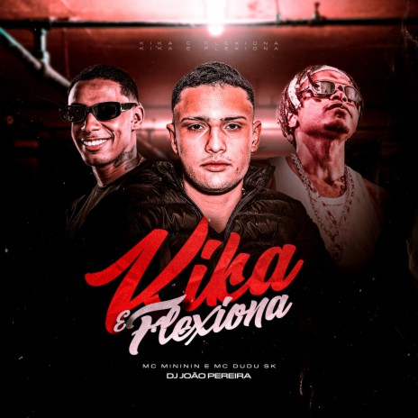 Kika e Flexiona ft. Mc Mininin & DJ JOÃO PEREIRA | Boomplay Music