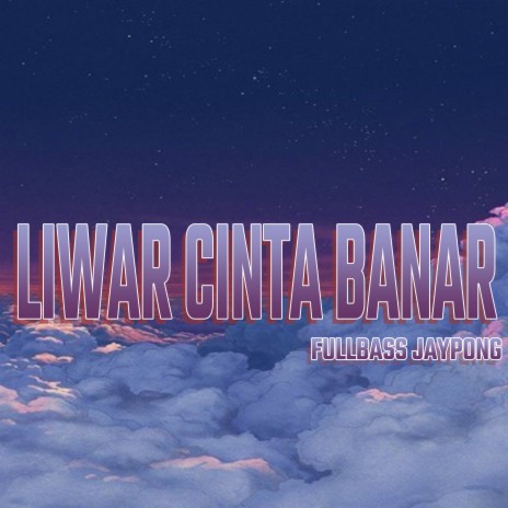 LIWAR CINTA BANAR FULLBASS JAYPONG | Boomplay Music