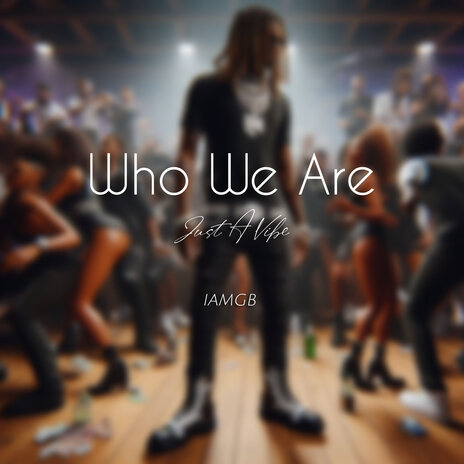 Who We Are (Just a Vibe) | Boomplay Music