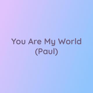 You Are My World (Paul)