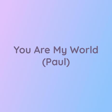 You Are My World (Paul) | Boomplay Music