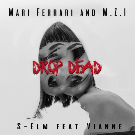 Drop Dead ft. M.Z.I, S-Elm & Vianne | Boomplay Music