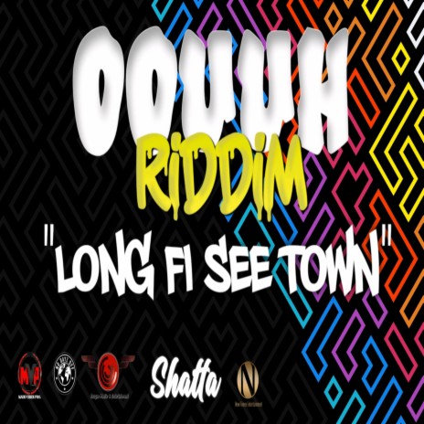 Long fi see town (Oouuhh Riddim) | Boomplay Music
