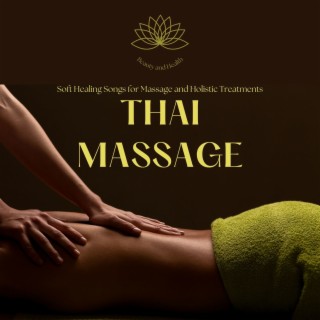 Thai Massage: Soft Healing Songs for Massage and Holistic Treatments for Beauty and Health