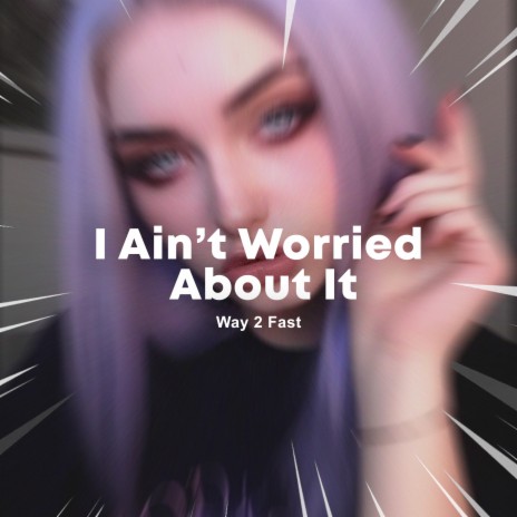 I Ain't Worried (Sped Up) | Boomplay Music