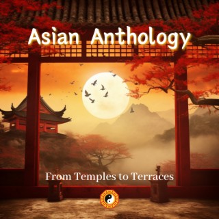 From Temples to Terraces: Asian Anthology