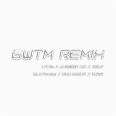 GWTM REMIX ft. JI HYEON MIN, Roh yunha, D.Ark, 권오선 & YLN Foreign | Boomplay Music