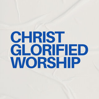 Christ Glorified Worship