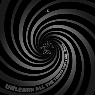 Unlearn All The Things That I Was Taught