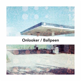 Onlooker / Ballpeen Split