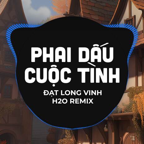 Phai Dấu Cuộc Tình (Remix) ft. Đạt Long Vinh