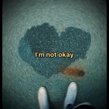 I'm not okay | Boomplay Music