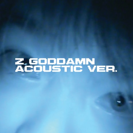 Z GODDAMN (Acoustic Ver.) Lyrics | Boomplay