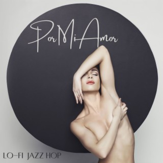 Por Mi Amor: Lo-fi Jazz Hop para Despertar Tu Sensualidad y Erotismo