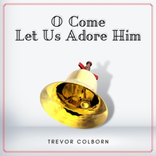 O Come Let Us Adore Him lyrics | Boomplay Music