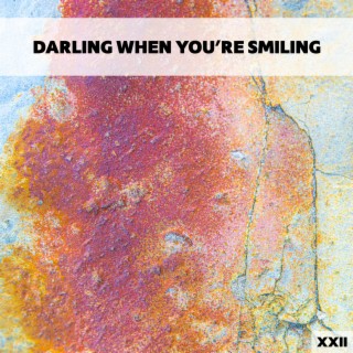 Darling When You're Smiling XXII