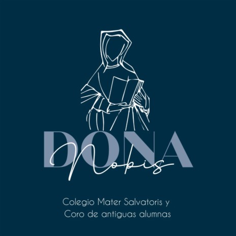 Dona Nobis ft. Coro Antiguas Alumnas Mater Salvatoris | Boomplay Music