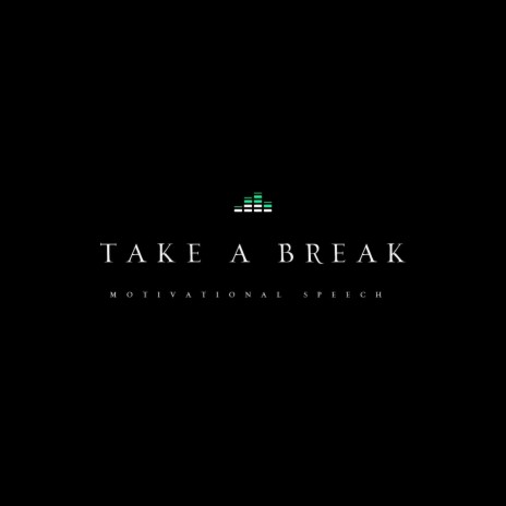 Take a Break (Motivational Speech) | Boomplay Music