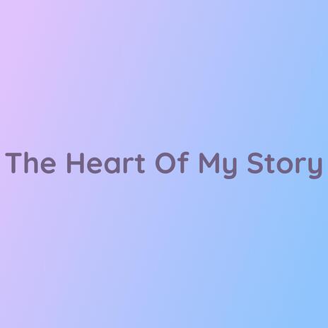 The Heart of My Story | Boomplay Music