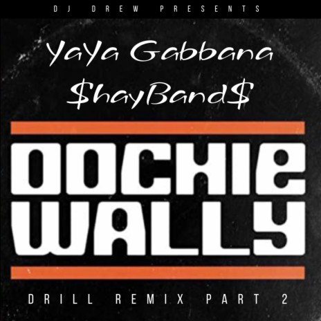 Oochie Wally Drill Remix Part 2 ft. YaYa Gabbana & $hayBand$ | Boomplay Music